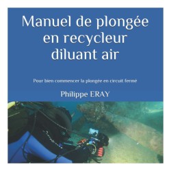 Manuel de plongée en recycleur diluant air: Pour bien commencer la plongée en circuit fermé