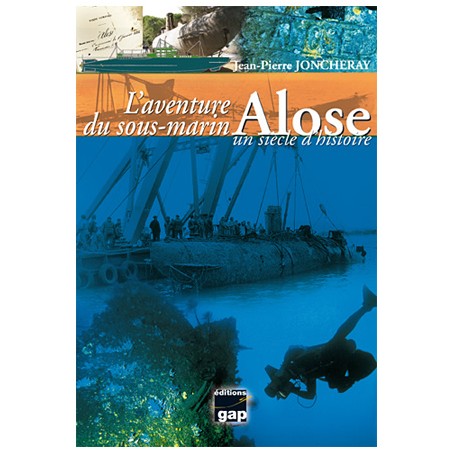 L'aventure du sous-marin Alose, un siècle d'histoire (éitions Gap)